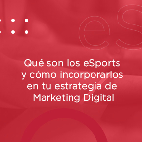 Qué son los eSports y cómo incorporarlos en tu estrategia de Marketing Digital